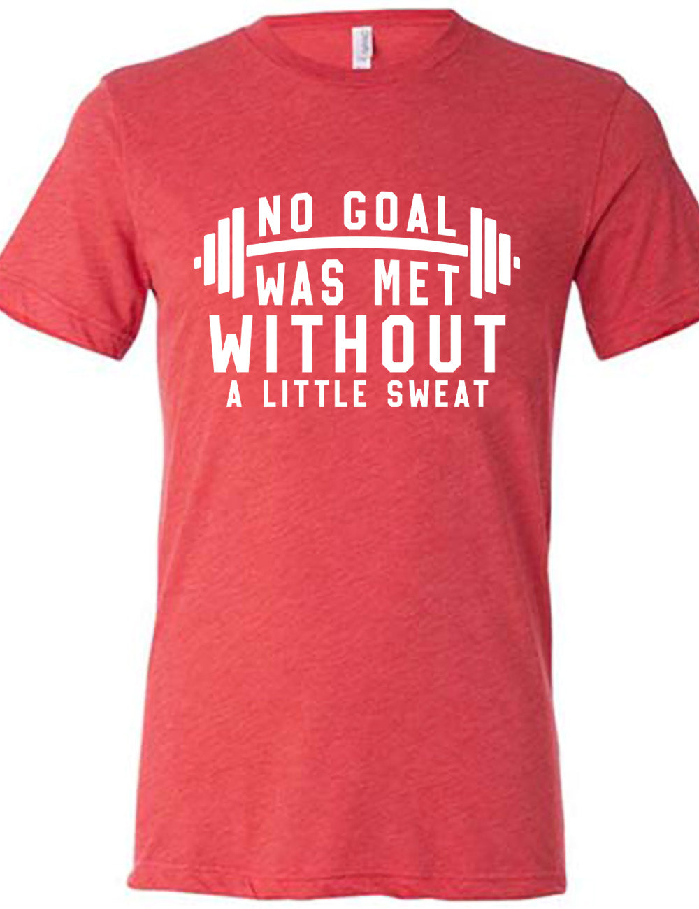 red unisex tee with the words "NO GOAL WAS MET WITHOUT A LITTLE SWEAT" on it, with a barbell graphic after the words "no goal"