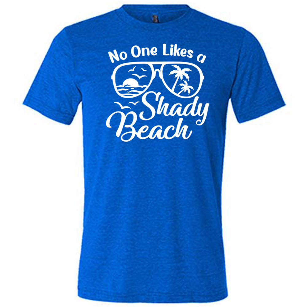 blue No One Likes A Shady Beach Unisex Shirt