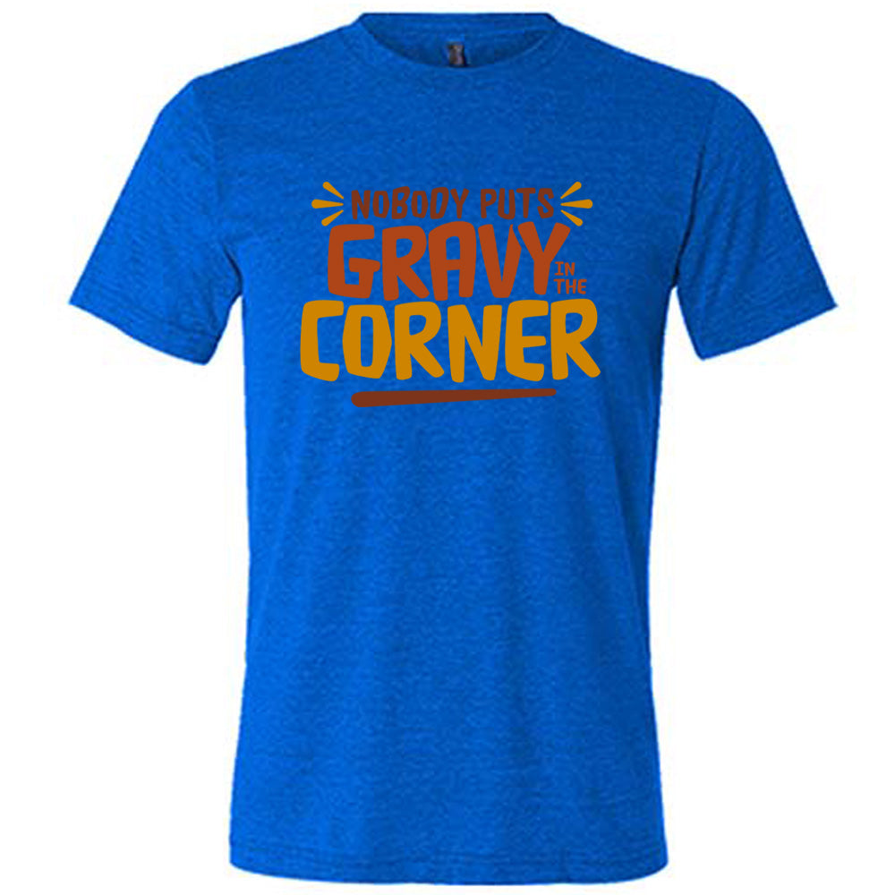Nobody Puts Gravy In The Corner Shirt Unisex