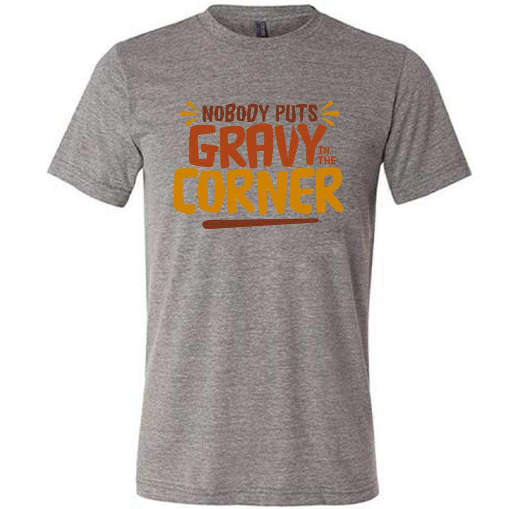 Nobody Puts Gravy In The Corner Shirt Unisex