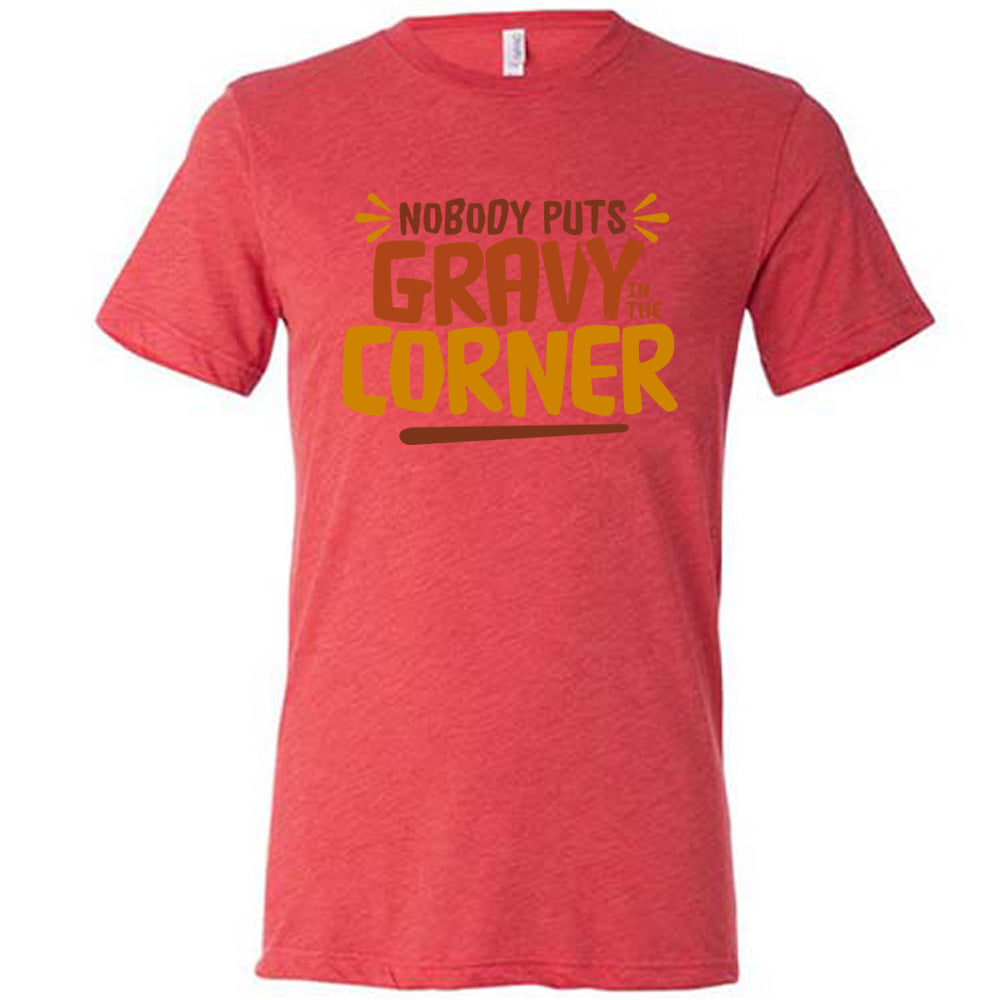 Nobody Puts Gravy In The Corner Shirt Unisex