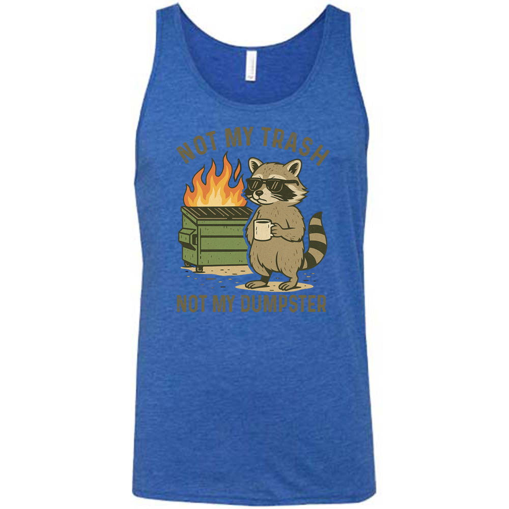 Blue Unisex Tank, with wording Not My Trash Not My Dumpster, image of racoon with sunglasses and coffee as well as a dumpster that is on fire