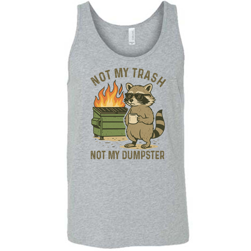 Grey Unisex Tank, with wording Not My Trash Not My Dumpster, image of racoon with sunglasses and coffee as well as a dumpster that is on fire