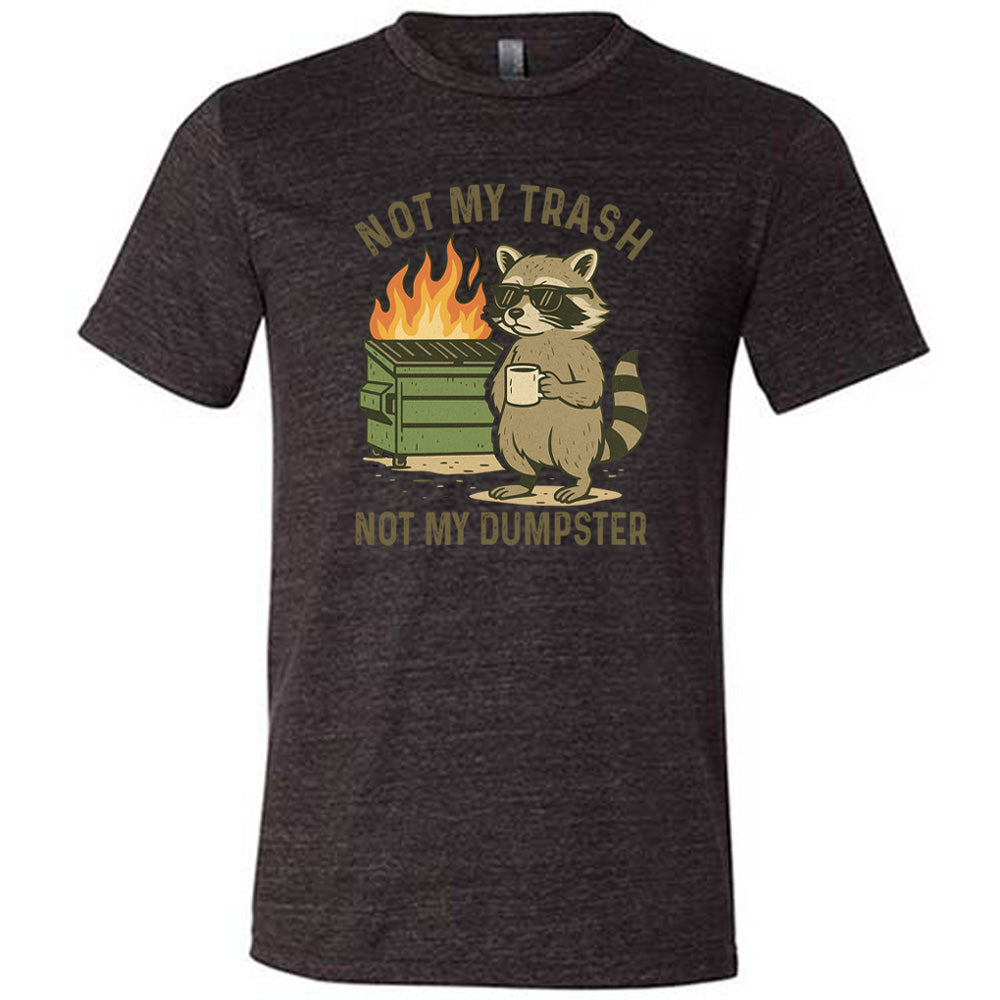Black Unisex Tee, with wording Not My Trash Not My Dumpster, image of racoon with sunglasses and coffee as well as a dumpster that is on fire
