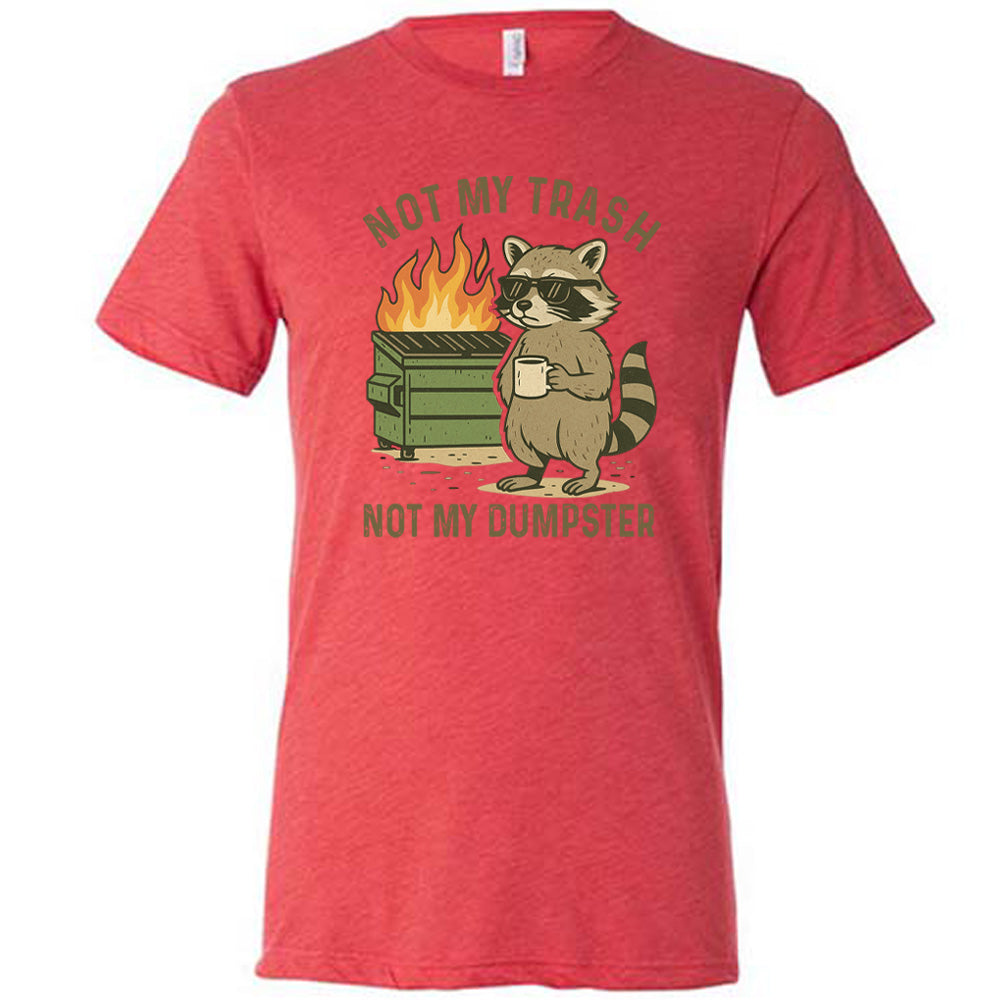 Red Unisex Tee, with wording Not My Trash Not My Dumpster, image of racoon with sunglasses and coffee as well as a dumpster that is on fire