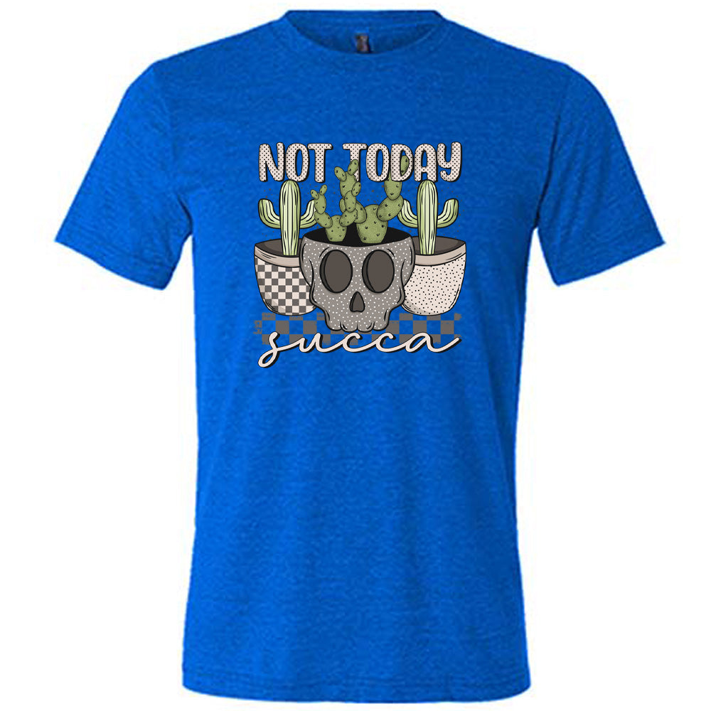Blue colored shirt with skull shaped pot and succulents graphic on it that says "Not Today Succa" 