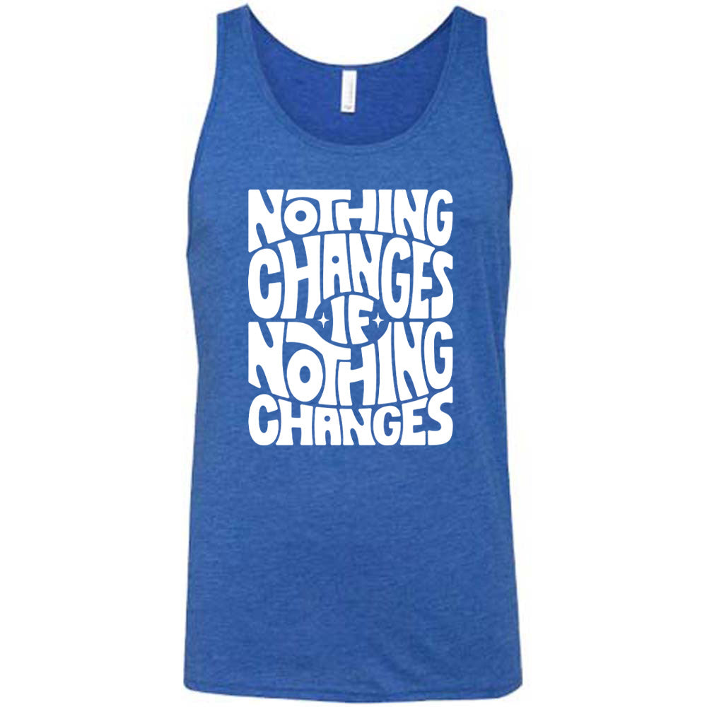 blue unisex tank with the words "nothing changes if nothing changes" on it, with two tiny stars on either side of the word "if"