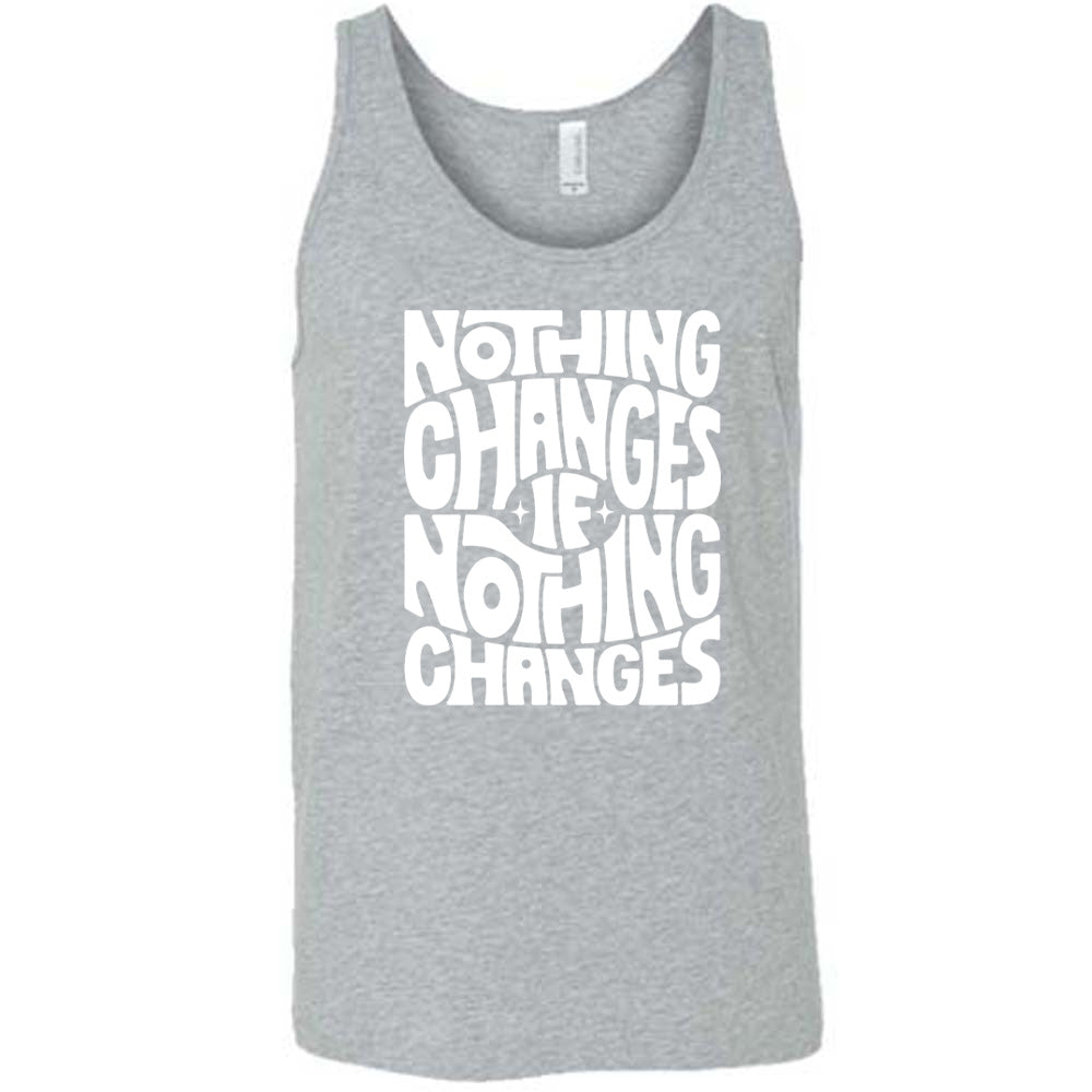 grey unisex tank with the words "nothing changes if nothing changes" on it, with two tiny stars on either side of the word "if"
