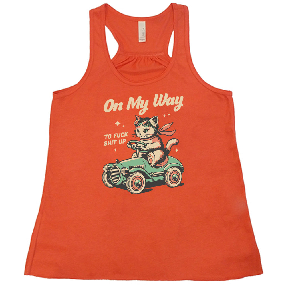 coral shirt with the text "On My Way To Fuck Shit Up" on it