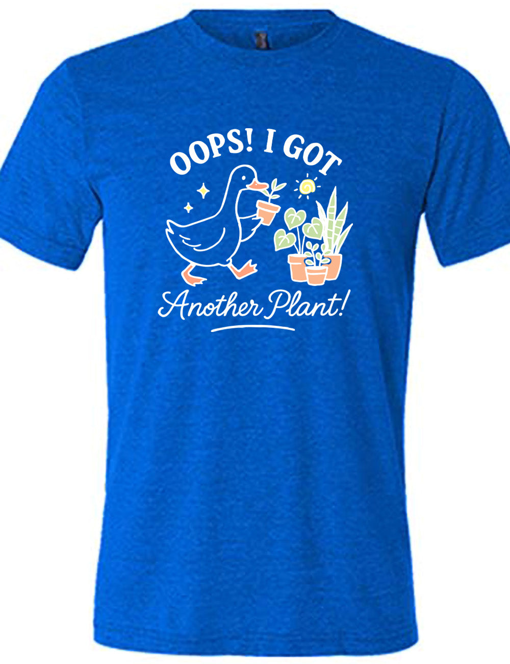 blue unisex tee with the graphic of a goose holding a little plant, walking toward a few other plants, and the words surrounding it saying "Oops! I got  another plant!"