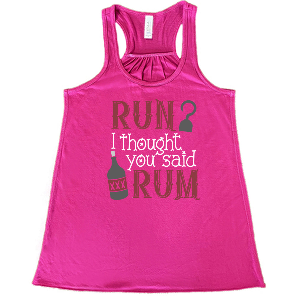 berry shirt with the text "Run? I Thought You Said Rum" on it