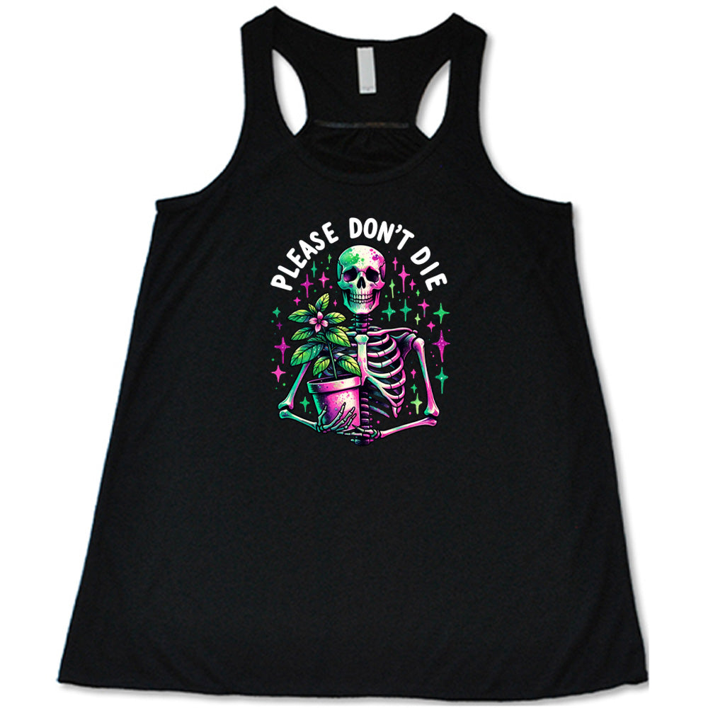 Black colored flowy tank with a skeleton holding a plant graphic on it that says "Please Don't Die" 