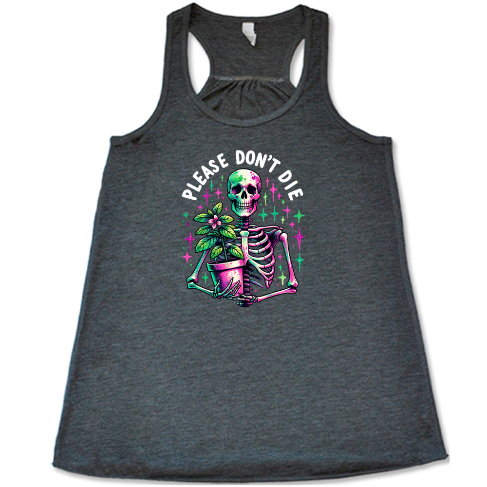 Grey colored flowy tank with a skeleton holding a plant graphic on it that says "Please Don't Die" 