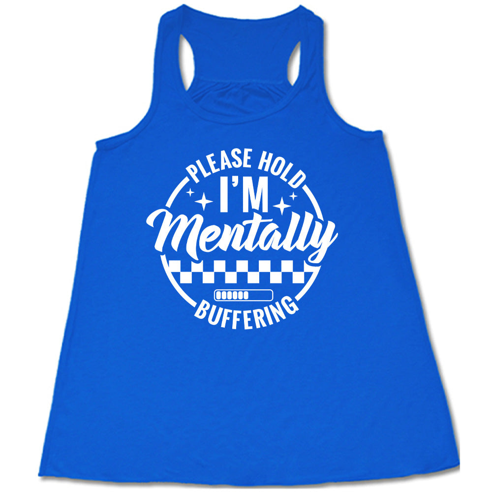 blue racerback flowy tank with the words "please hold I'm mentally buffering" written on it in a circle graphic, with some of the words part of the arches, and within the circle there are two layers of checkerboard as well as a buffering bar, which is about 6 out of 10 full