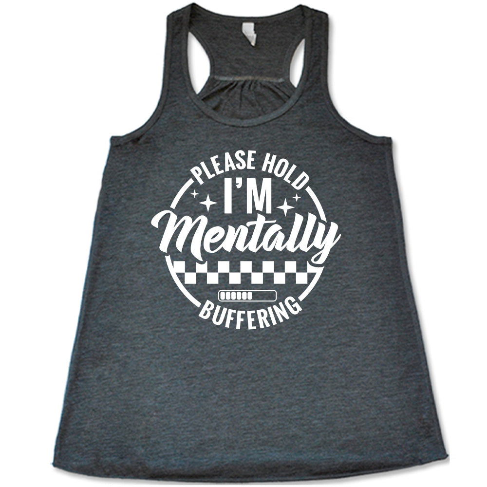 grey racerback flowy tank with the words "please hold I'm mentally buffering" written on it in a circle graphic, with some of the words part of the arches, and within the circle there are two layers of checkerboard as well as a buffering bar, which is about 6 out of 10 full