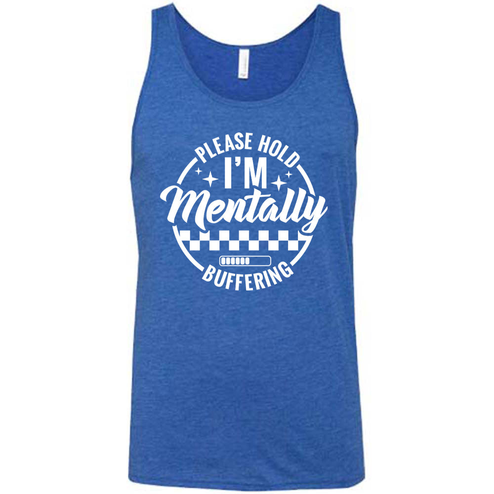 blue unisex tank with the words "please hold I'm mentally buffering" written on it in a circle graphic, with some of the words part of the arches, and within the circle there are two layers of checkerboard as well as a buffering bar, which is about 6 out of 10 full