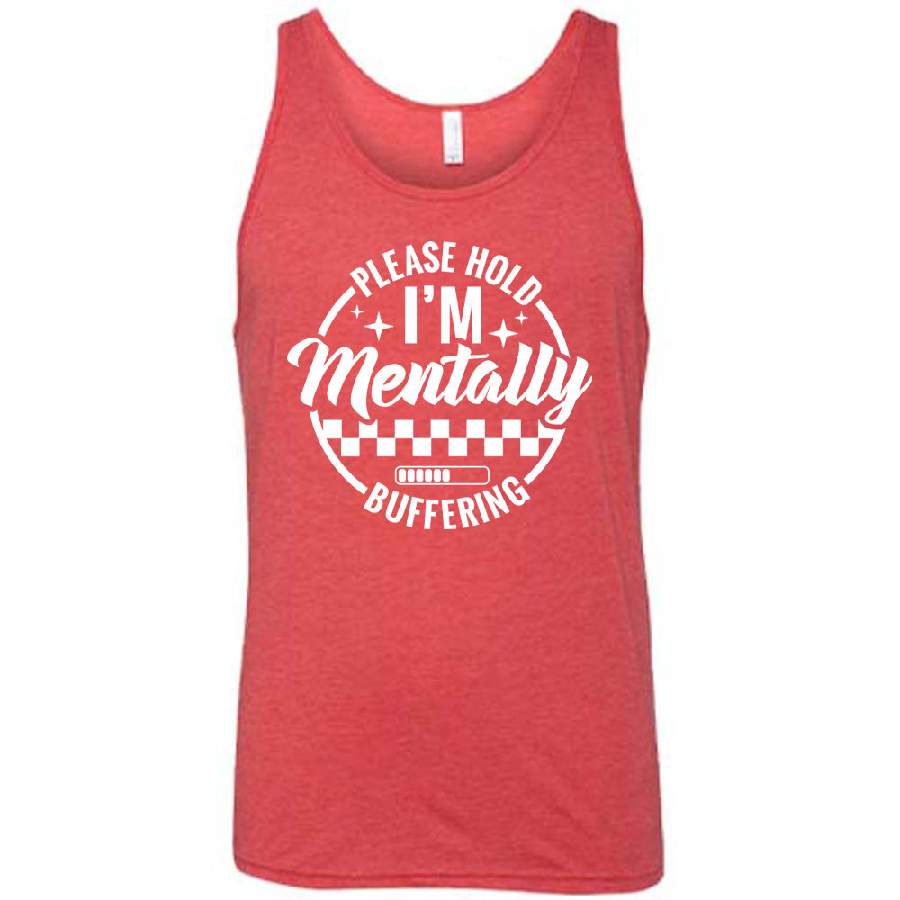 red unisex tank with the words "please hold I'm mentally buffering" written on it in a circle graphic, with some of the words part of the arches, and within the circle there are two layers of checkerboard as well as a buffering bar, which is about 6 out of 10 full