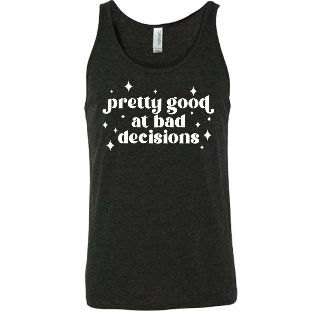 black unisex tank with the words "pretty good at making bad decisions" on it, with a few little stars scattered around the words