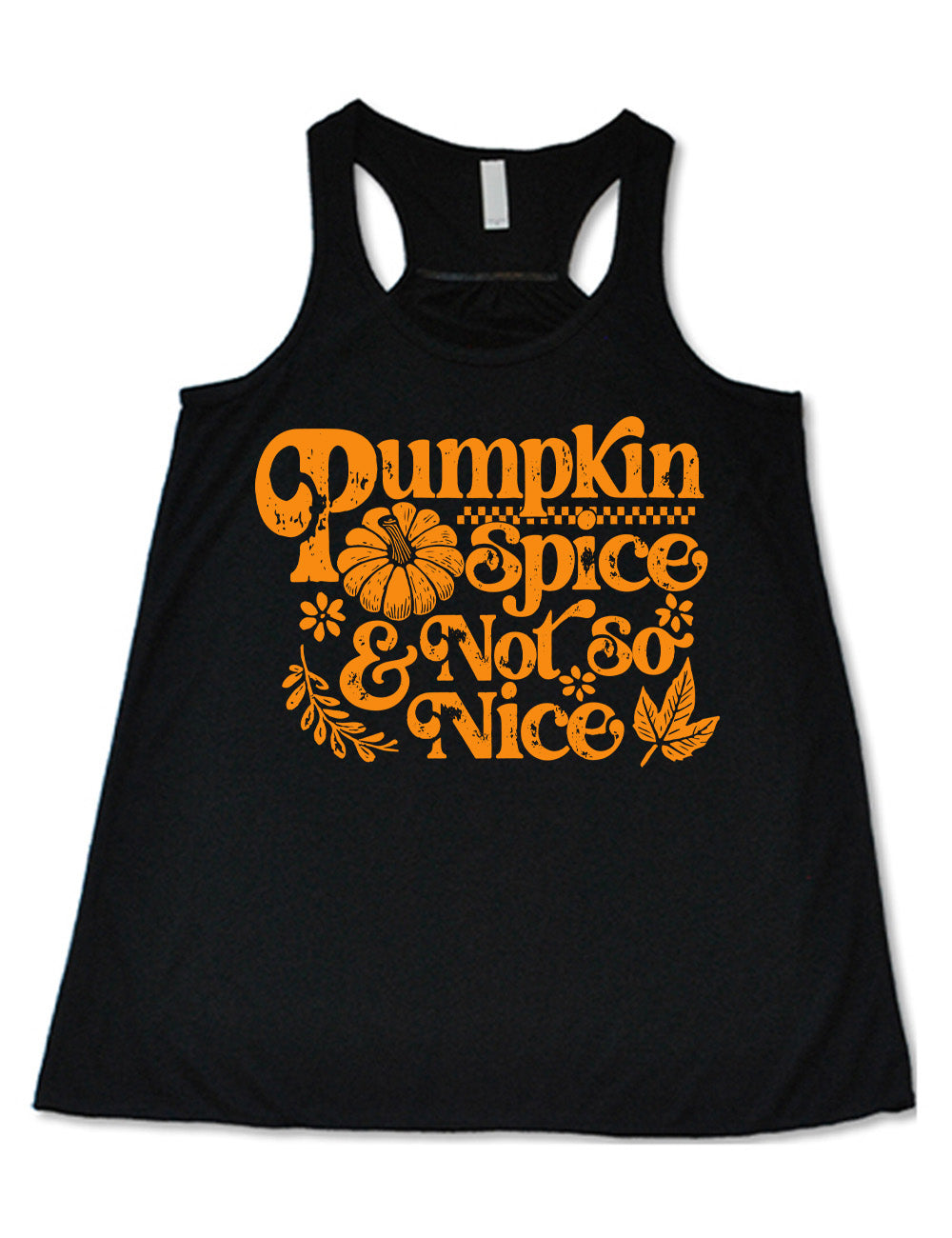 black flowy racerback tank with the words "pumpkin spice & not so nice" and a top-down view of a pumpkin graphic to the left of the word "spice" and a checkered banner above the same word, and a few leaves and plants around the other words