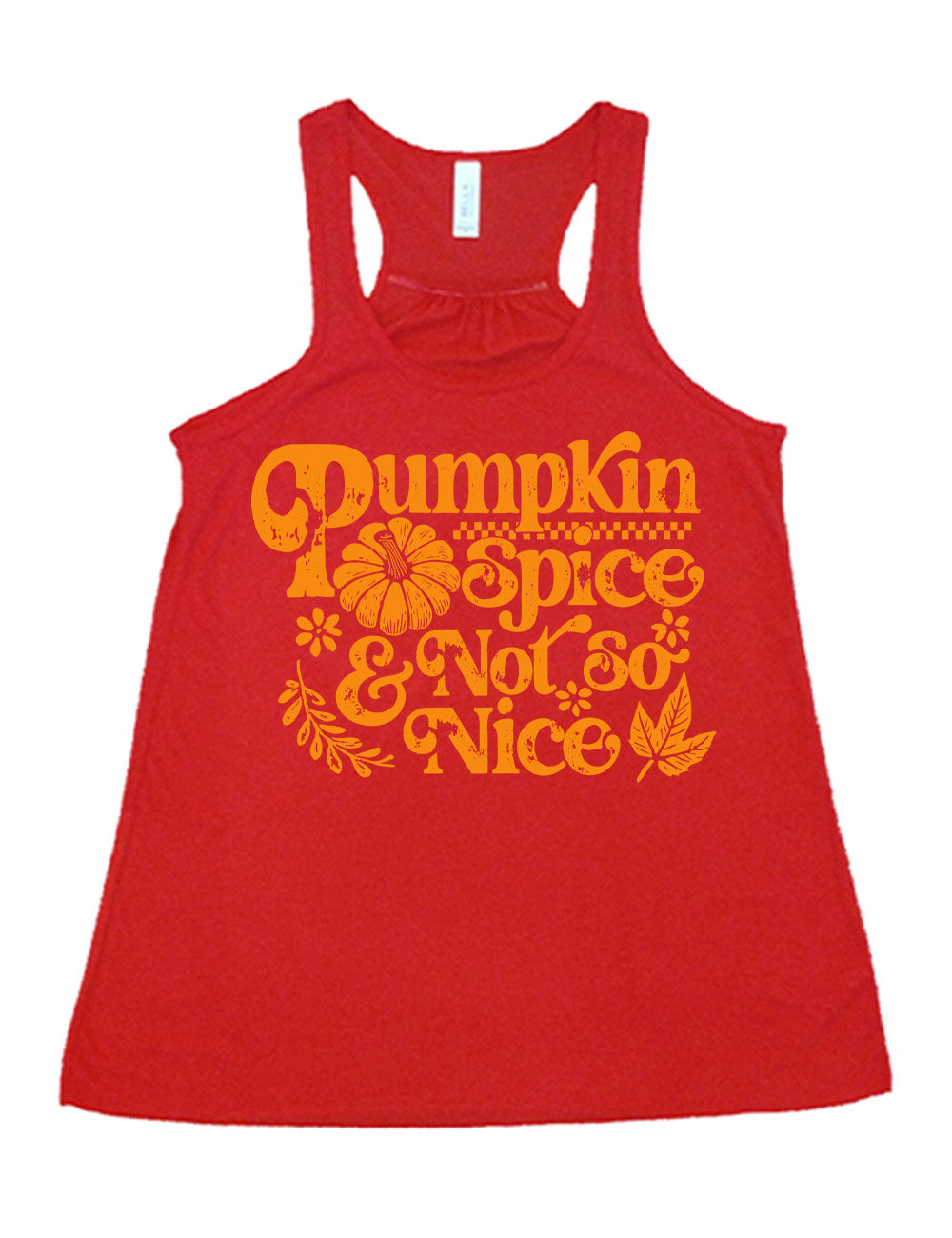 red flowy racerback tank with the words "pumpkin spice & not so nice" and a top-down view of a pumpkin graphic to the left of the word "spice" and a checkered banner above the same word, and a few leaves and plants around the other words