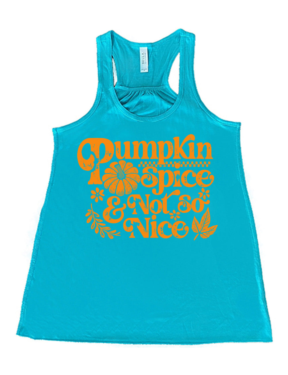 teal flowy racerback tank with the words "pumpkin spice & not so nice" and a top-down view of a pumpkin graphic to the left of the word "spice" and a checkered banner above the same word, and a few leaves and plants around the other words