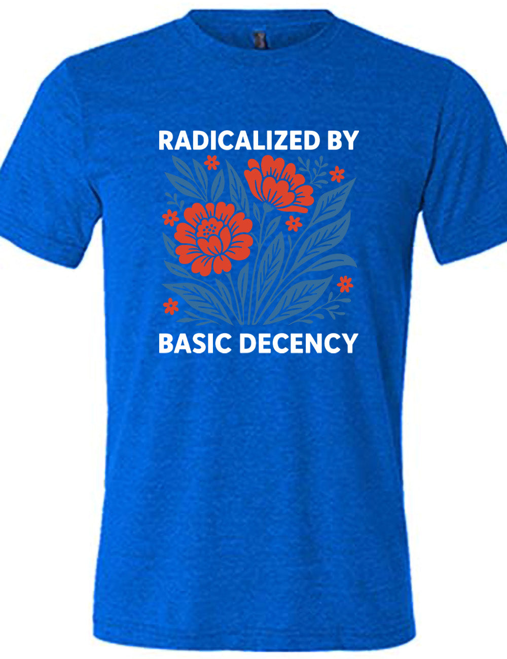 blue unisex tee with the graphic of a blue and red flower bed with the words "radicalized by" (above) and "basic decency" (below)