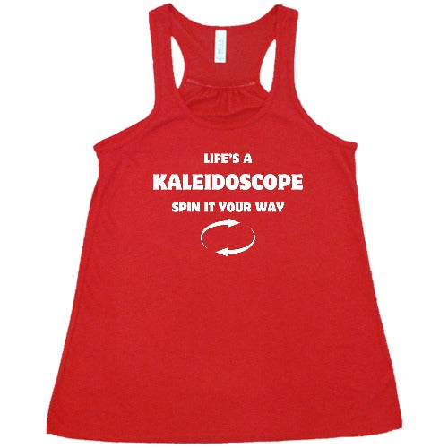 red racerback shirt with the saying "Life's A Kaleidoscope Spin It Your Way" on it
