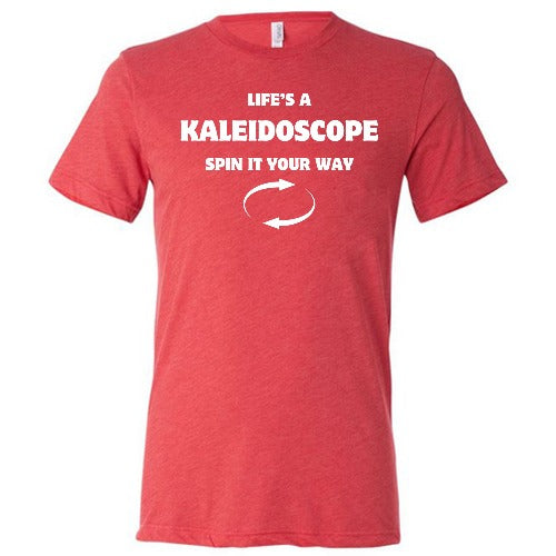 red unisex shirt with the saying "Life's A Kaleidoscope Spin It Your Way" on it