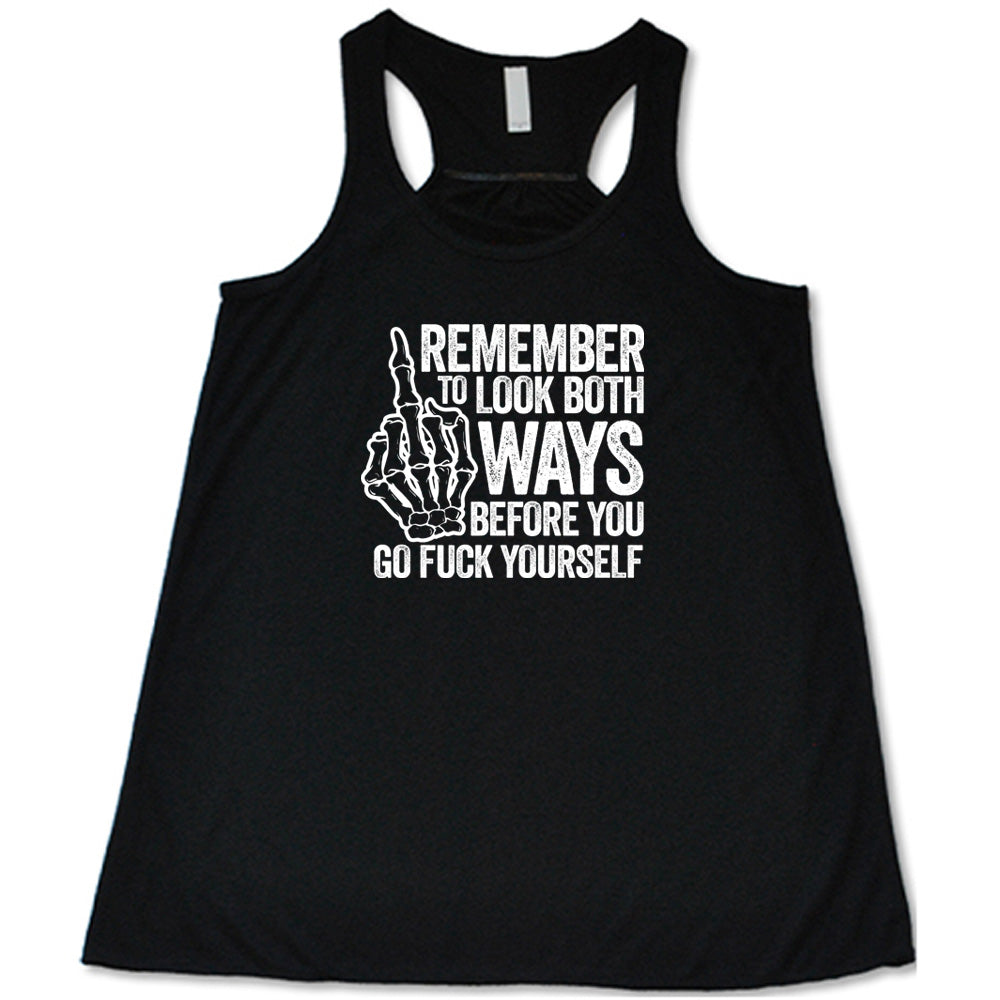 Black colored flowy tank with a skeleton's middle finger graphic on it that says "Remember To Look Both Ways Before You Go Fuck Yourself"