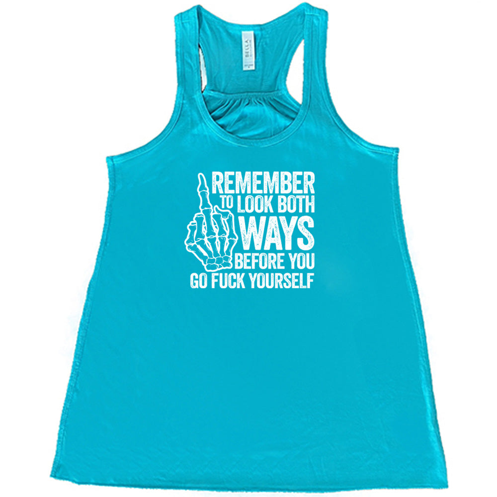 Teal colored flowy tank with a skeleton's middle finger graphic on it that says "Remember To Look Both Ways Before You Go Fuck Yourself"