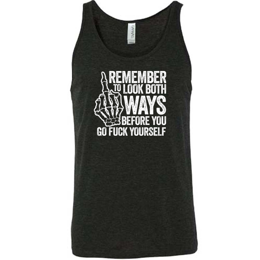 Black colored tank with a skeleton's middle finger graphic on it that says "Remember To Look Both Ways Before You Go Fuck Yourself" 
