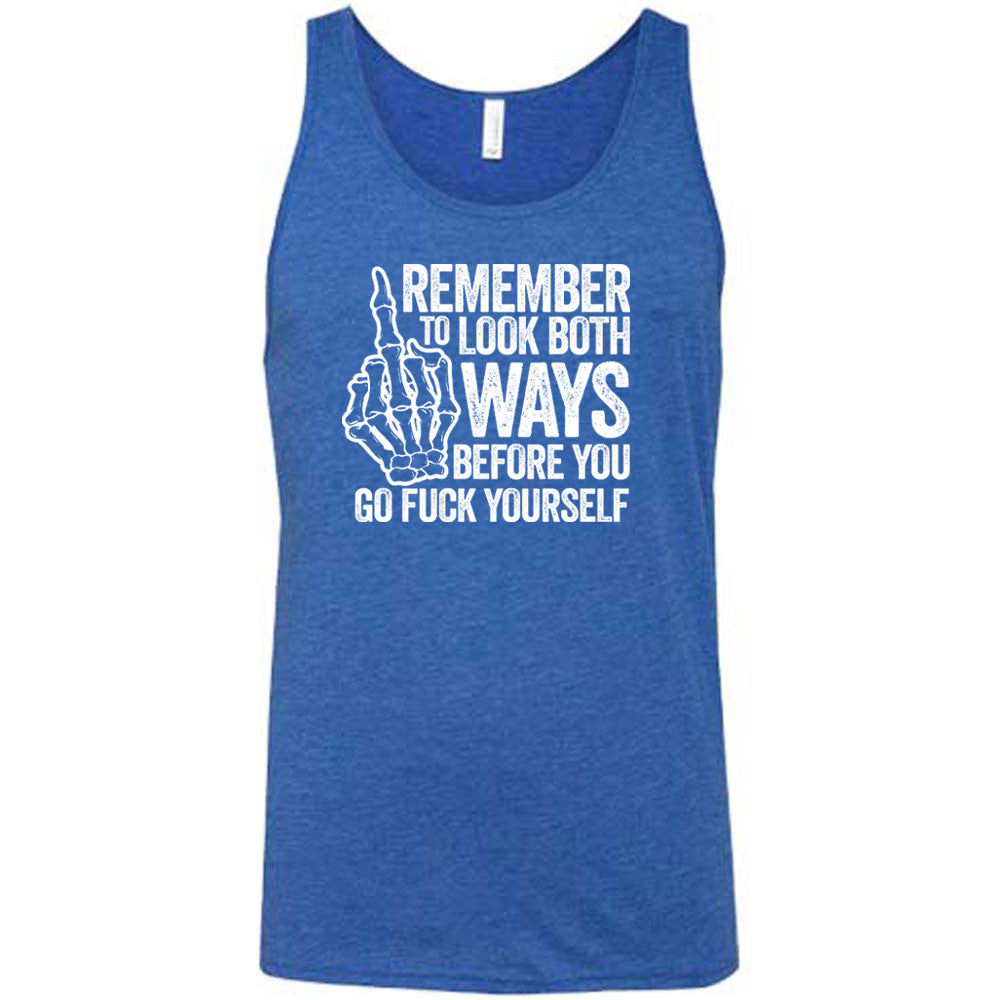 Blue colored tank with a skeleton's middle finger graphic on it that says "Remember To Look Both Ways Before You Go Fuck Yourself" 