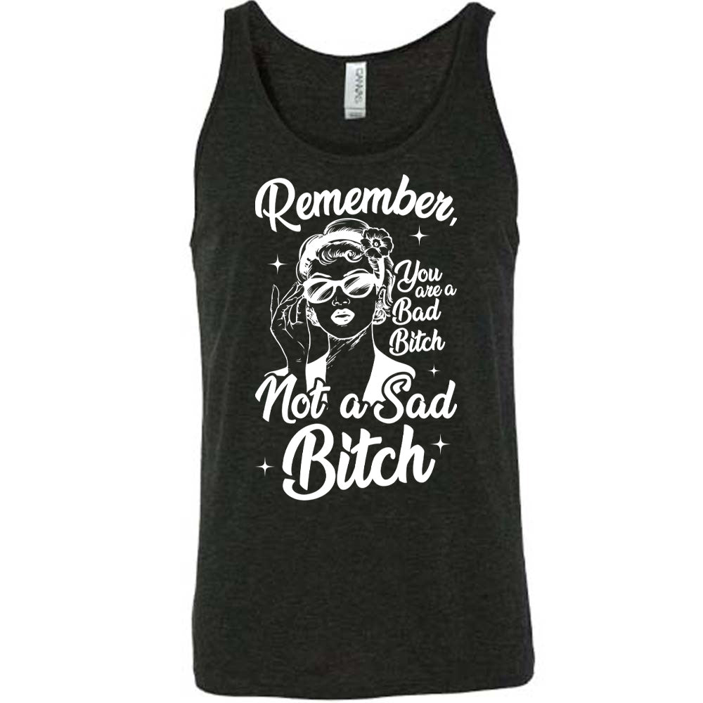 black unisex tank with the words "Remember, you are a bad bitch not a sad bitch" with the graphic of a vintage-looking woman adjusting her sunglasses