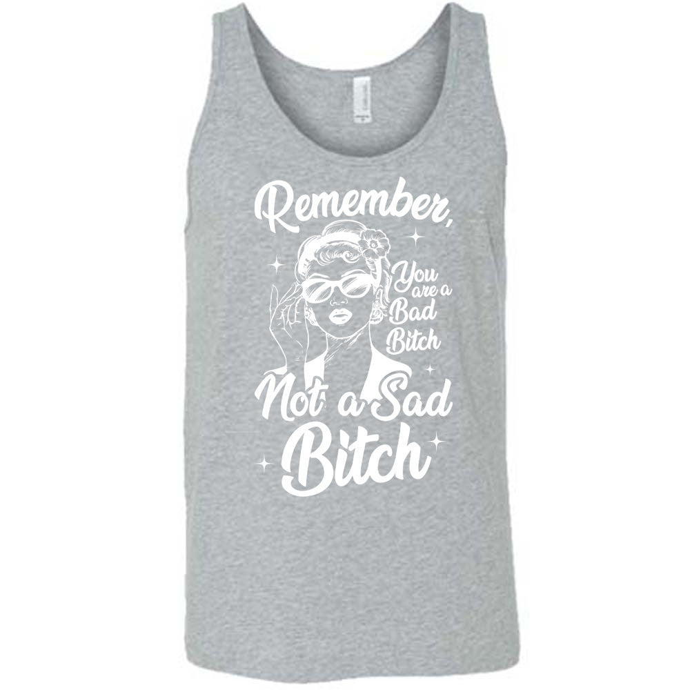 gray unisex tank with the words "Remember, you are a bad bitch not a sad bitch" with the graphic of a vintage-looking woman adjusting her sunglasses