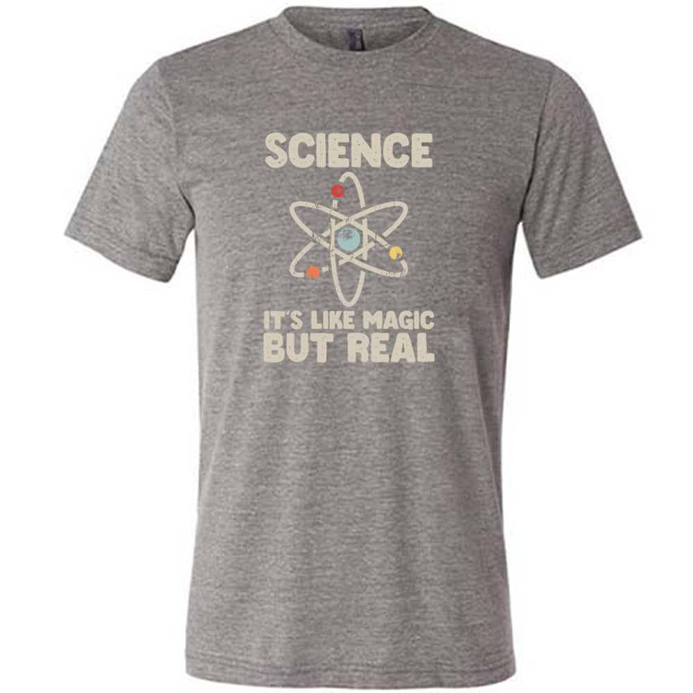 Science It's Like Magic But Real Shirt Unisex
