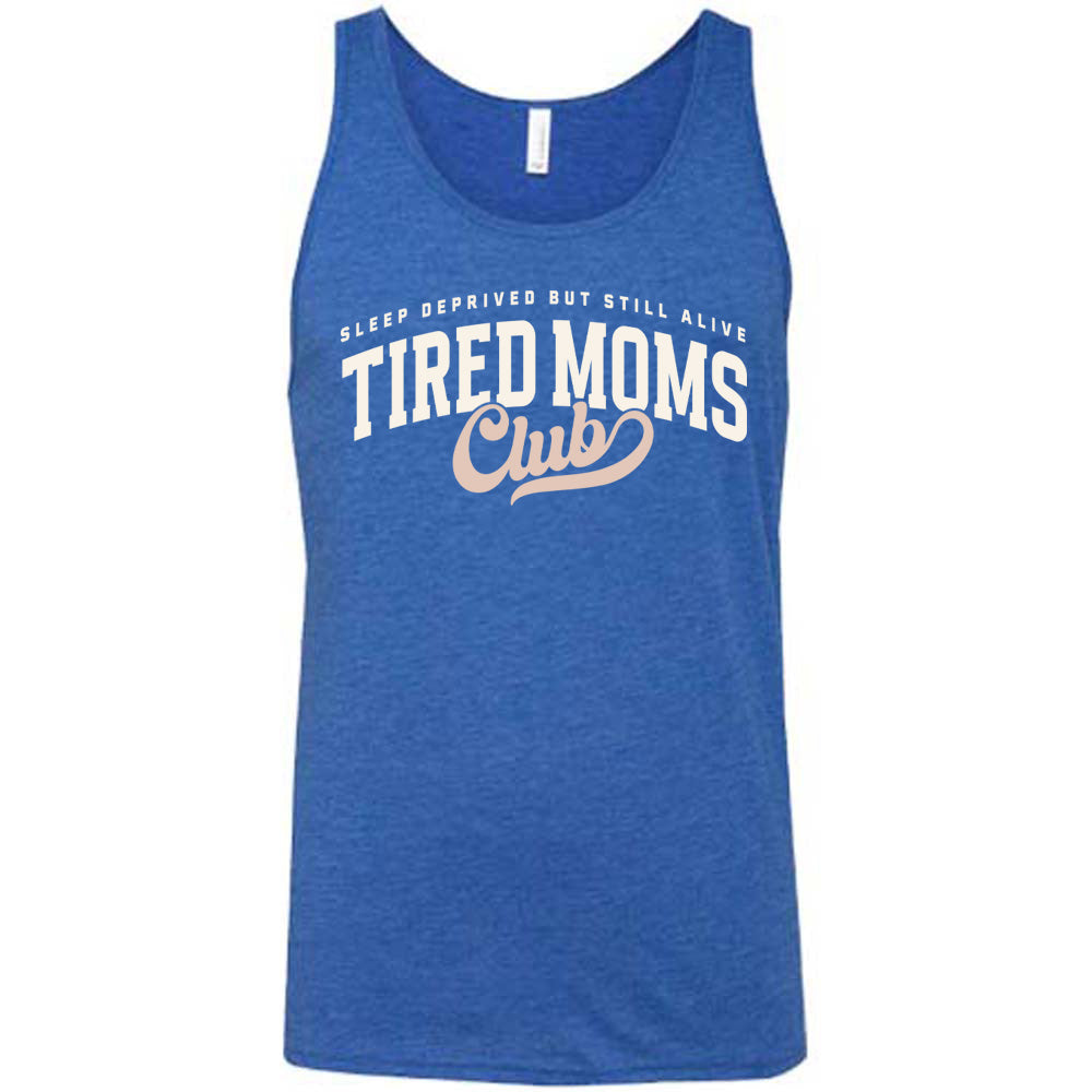blue unisex tank with the words "sleep deprived but still alive" in smaller letters, and "tired moms club" in large letters