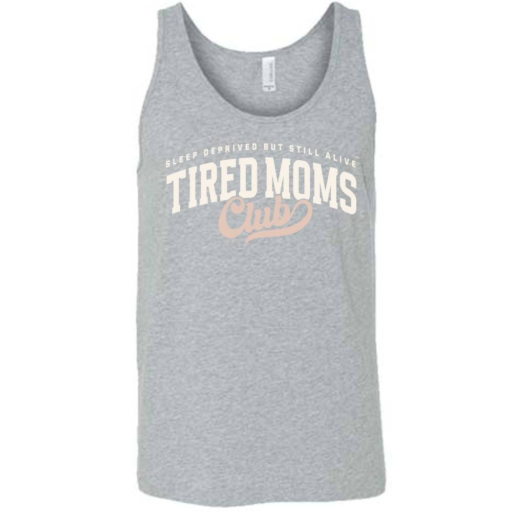 grey unisex tank with the words "sleep deprived but still alive" in smaller letters, and "tired moms club" in large letters