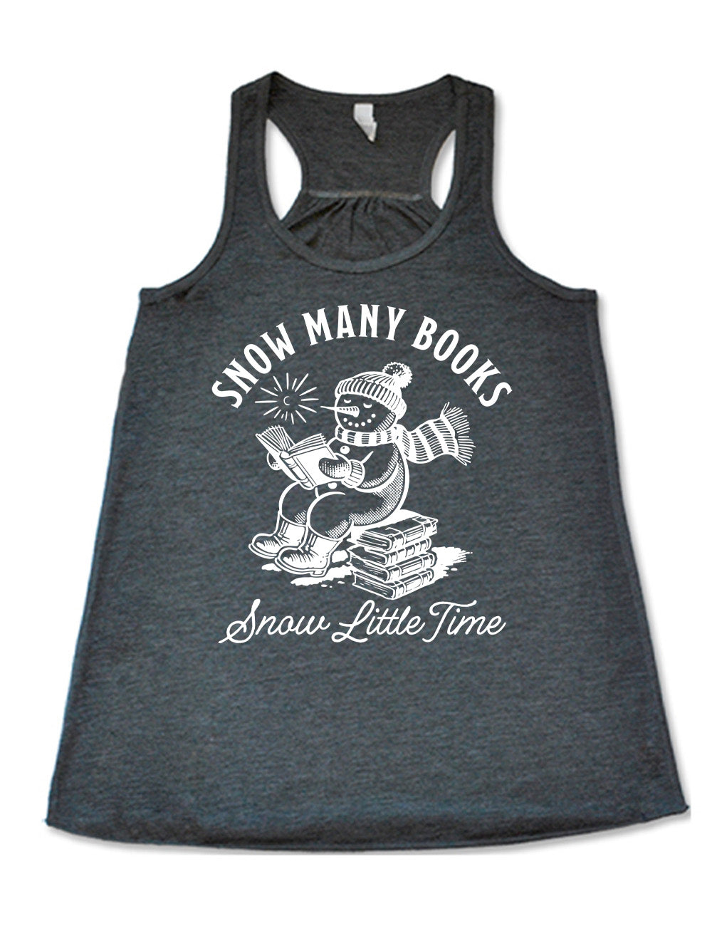 grey flowy racerback tank with the graphic of a happy snowman, wearing a snowsuit and boots, mittens, a hat, and  book, reading a book while sitting on a stack of books, with a sun in the sky, and the words arching above saying "snow many books" and the words in a line of cursive below saying "snow little time"