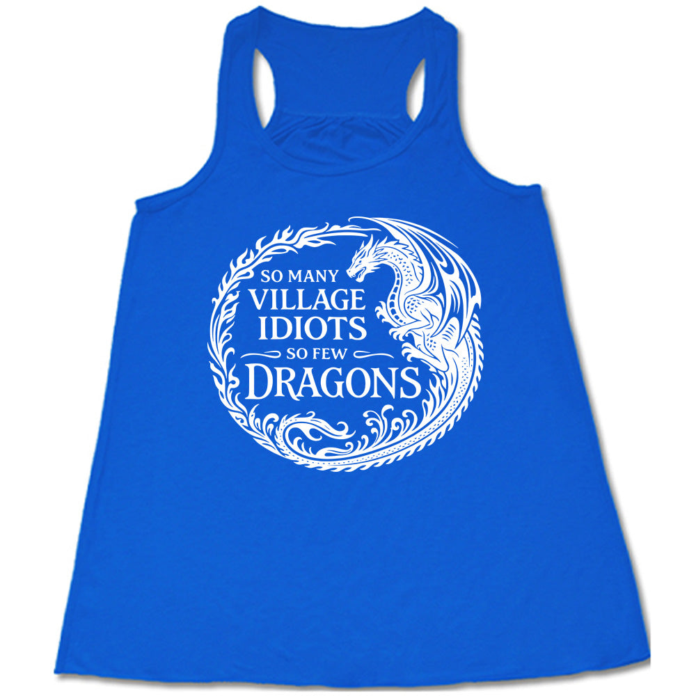 blue racerback tank with the graphic of a dragon, creating a circle from its tail plus flames, and the words "so many village idiots so few dragons" written within it