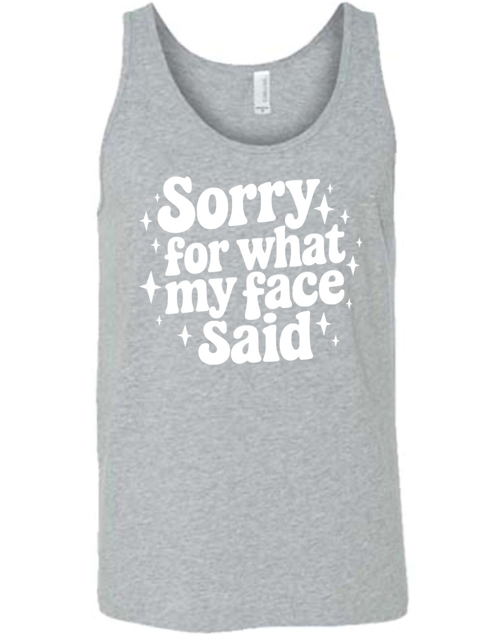 grey unisex tank with the words, surrounded by stars, saying " sorry for what my face said" 