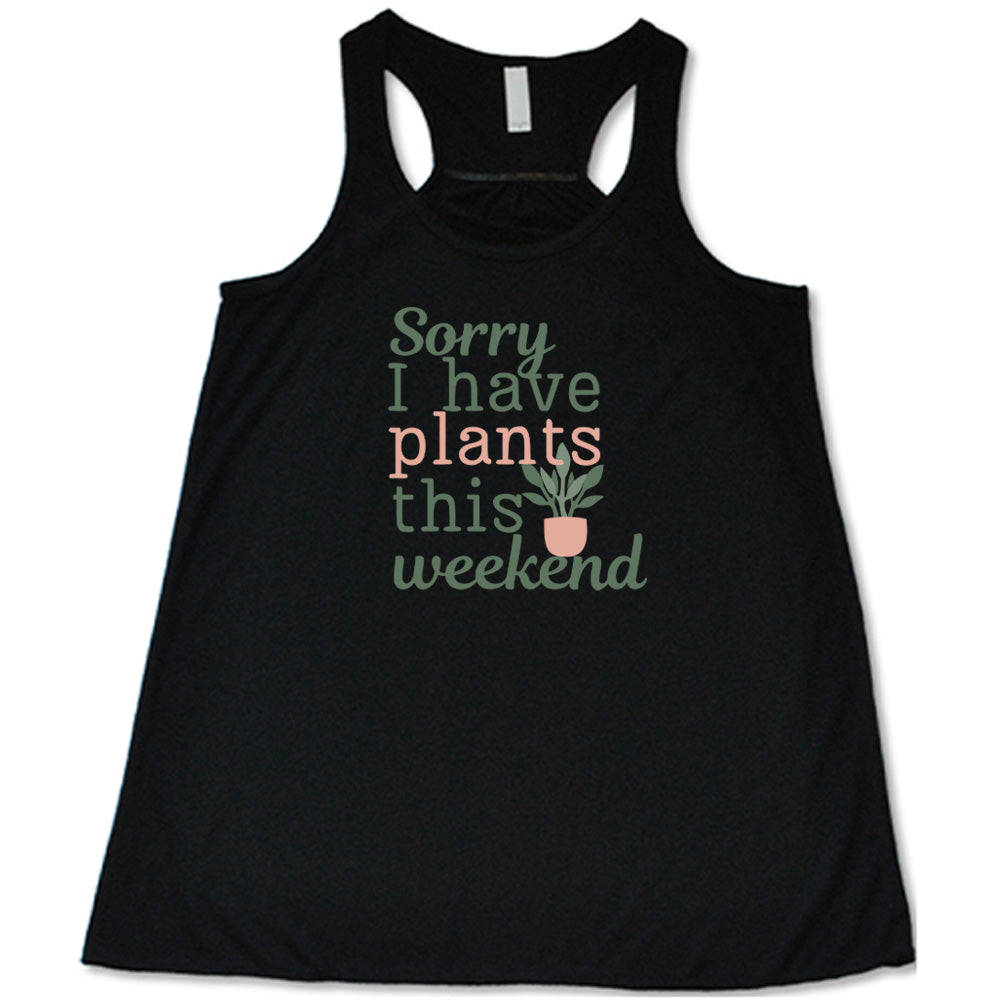 Black colored flowy tank with a potted plant graphic on it that says "Sorry I Have Plants This Weekend" 