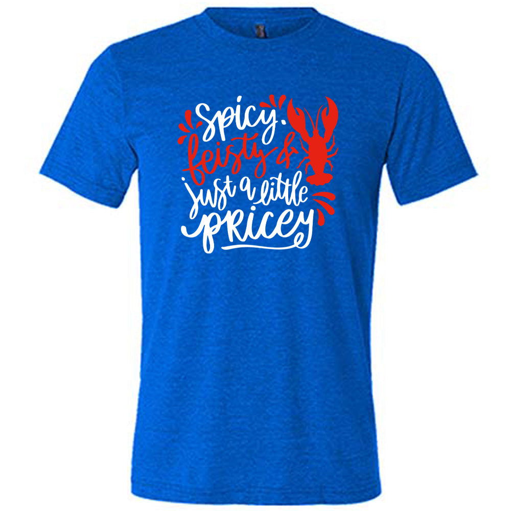 blue unisex tee with the words "spicy, feisty & just a little pricey" with the graphic of a lobster
