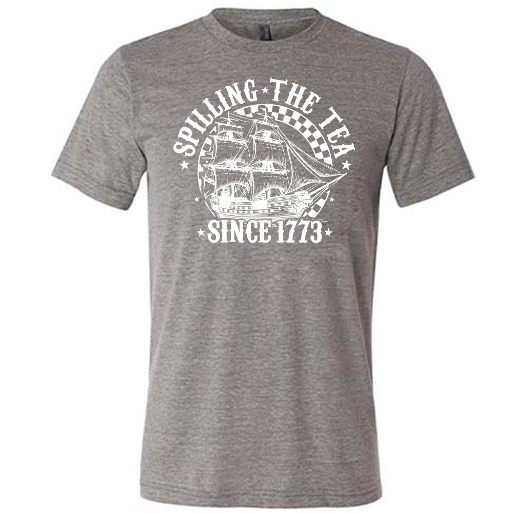 grey Spilling The Tea Since 1773 Shirt