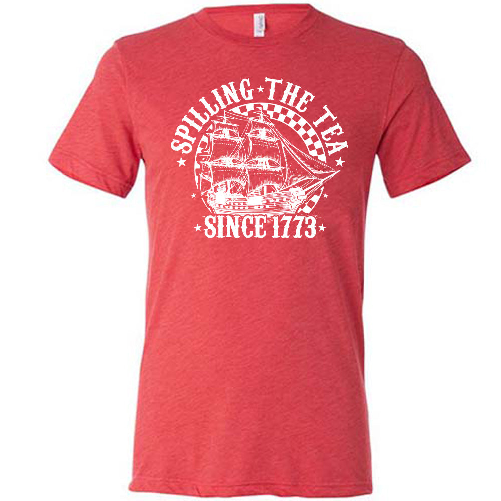 red Spilling The Tea Since 1773 Shirt