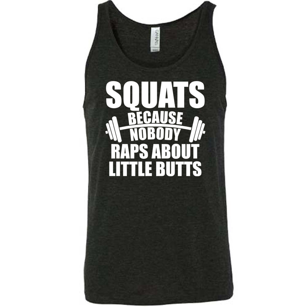 black unisex tank with the words "squats because nobody raps about little butts" in all caps with a graphic of a barbell between the words "because" and "nobody"