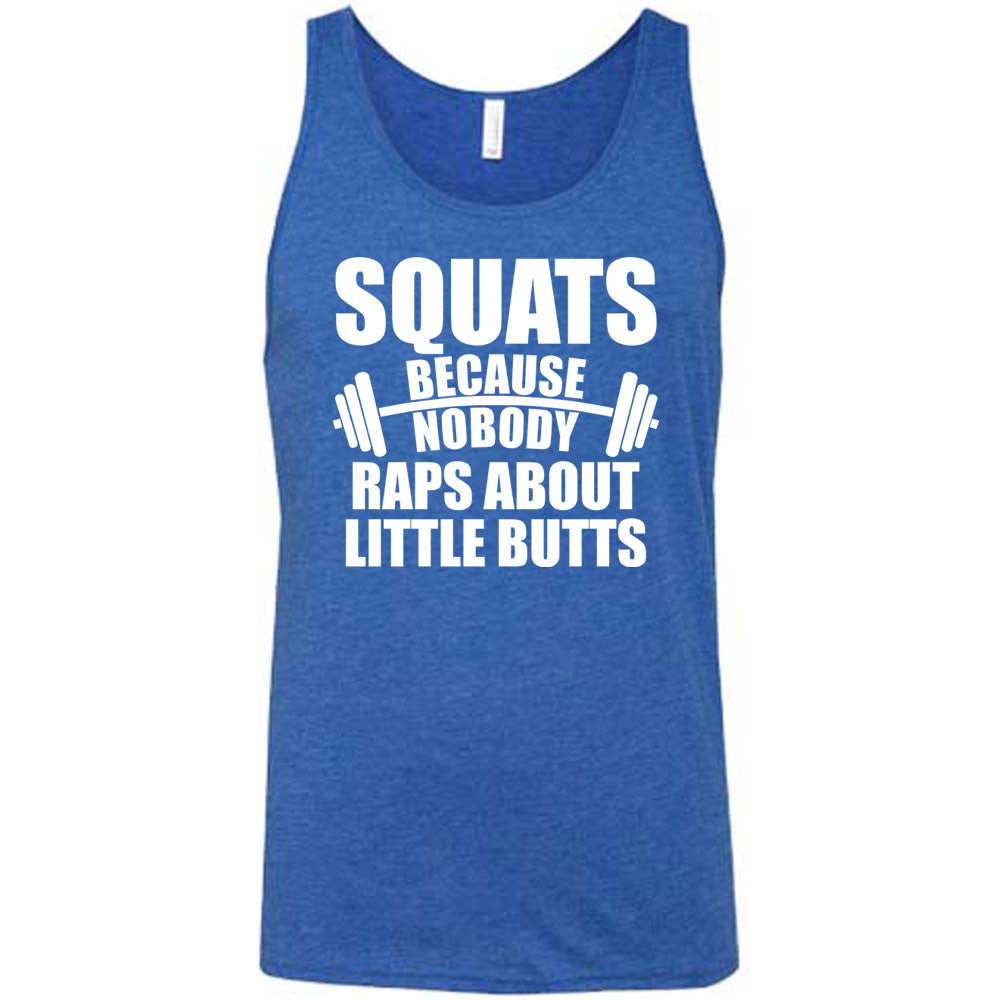 blue unisex tank with the words "squats because nobody raps about little butts" in all caps with a graphic of a barbell between the words "because" and "nobody"