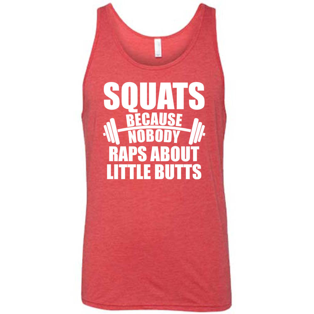 red unisex tank with the words "squats because nobody raps about little butts" in all caps with a graphic of a barbell between the words "because" and "nobody"