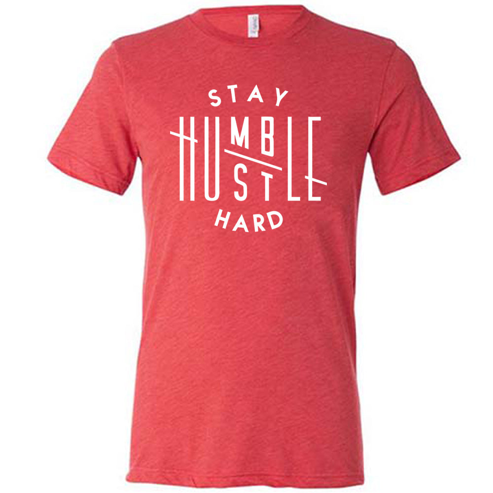 Stay Humble Hustle Hard Shirt Unisex