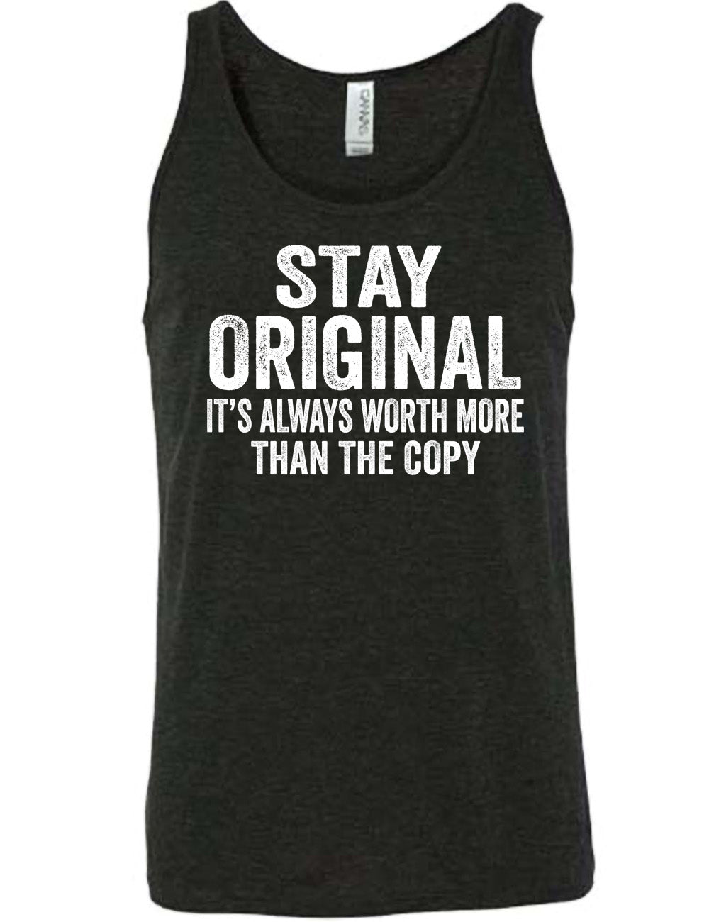 black unisex tank with the large wording saying "stay original" followed by smaller wording saying "it's always worth more than the copy"