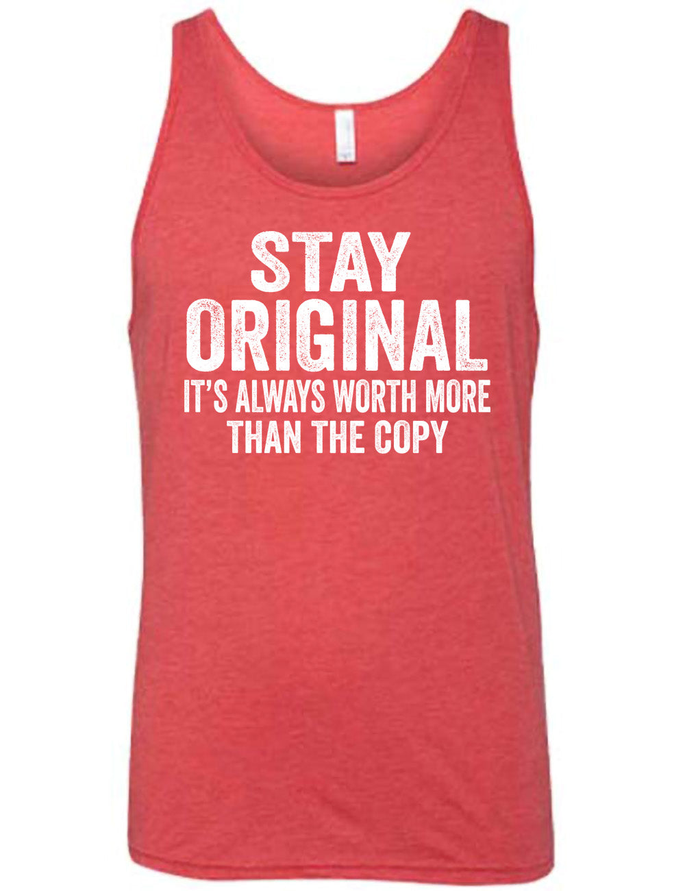 red unisex tank with the large wording saying "stay original" followed by smaller wording saying "it's always worth more than the copy"